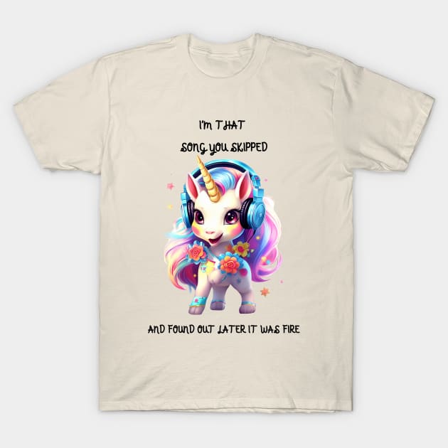 I am that song you skipped unicorn design T-Shirt by zackdesigns